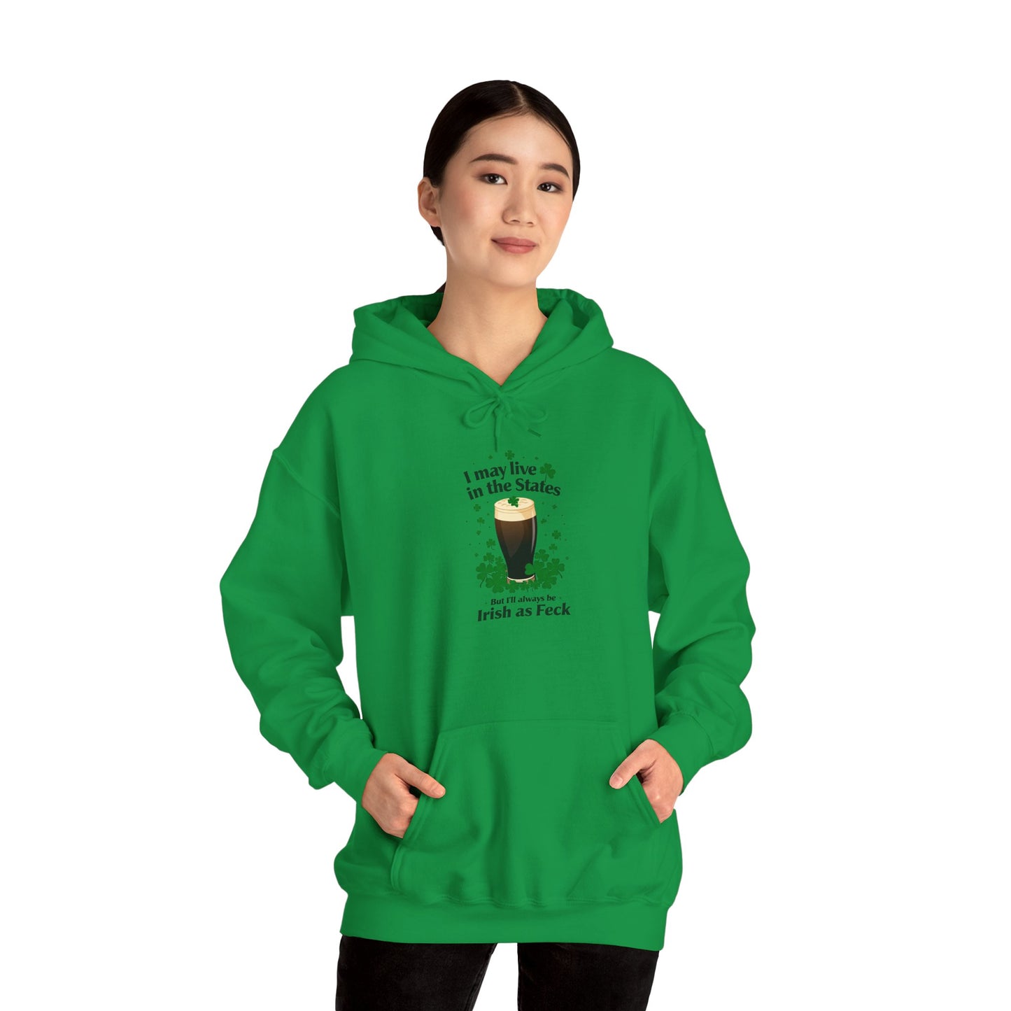 Funny St. Patricks Day Hoodie - "I may live in the States. But ill always be Irish as Feck"