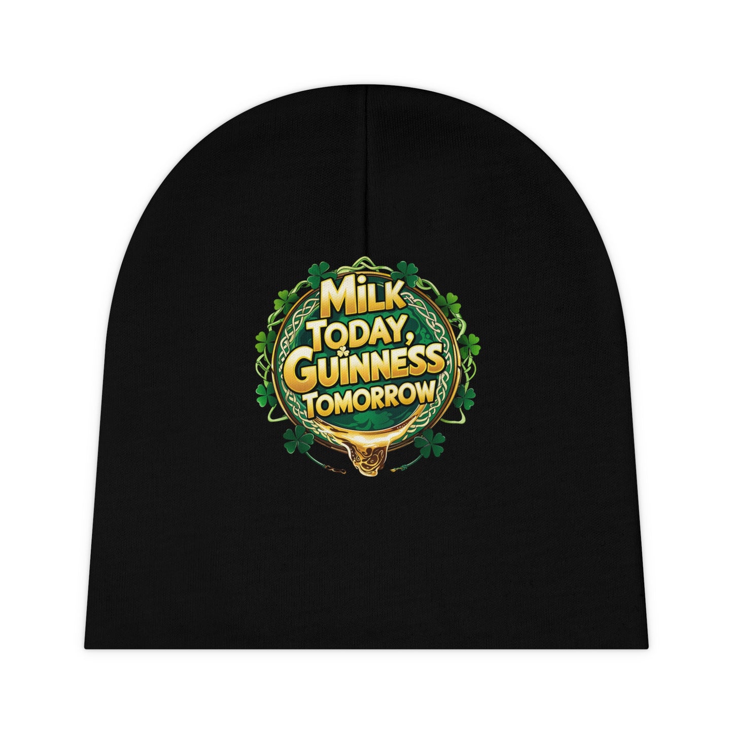 St. Patrick's Day Baby Beanie - 'Milk Today, Guinness Tomorrow'