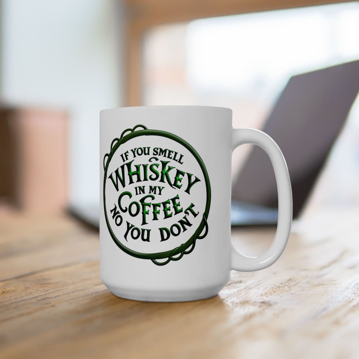 "If you smell Whiskey in my mug, No you don't" - Funny Irish Mug