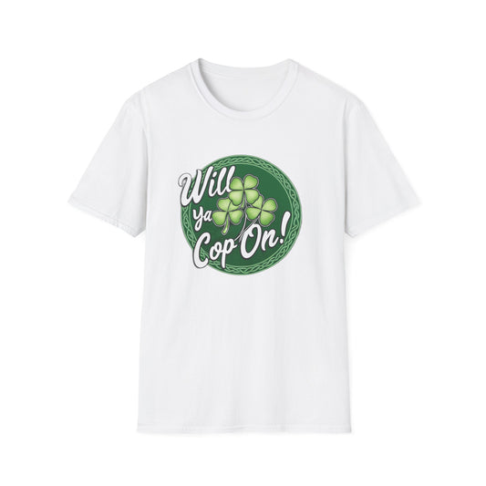 "Will Ya Cop On!" - Funny T-Shirt for St. Patrick's Day