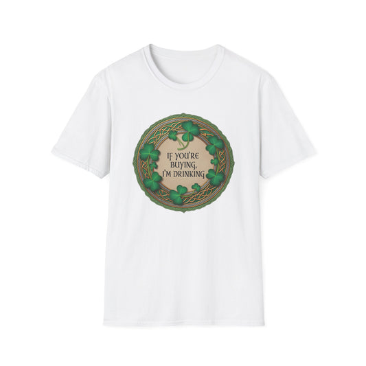 "If You're Buying, I'm Drinking" St. Patrick's Day T-Shirt