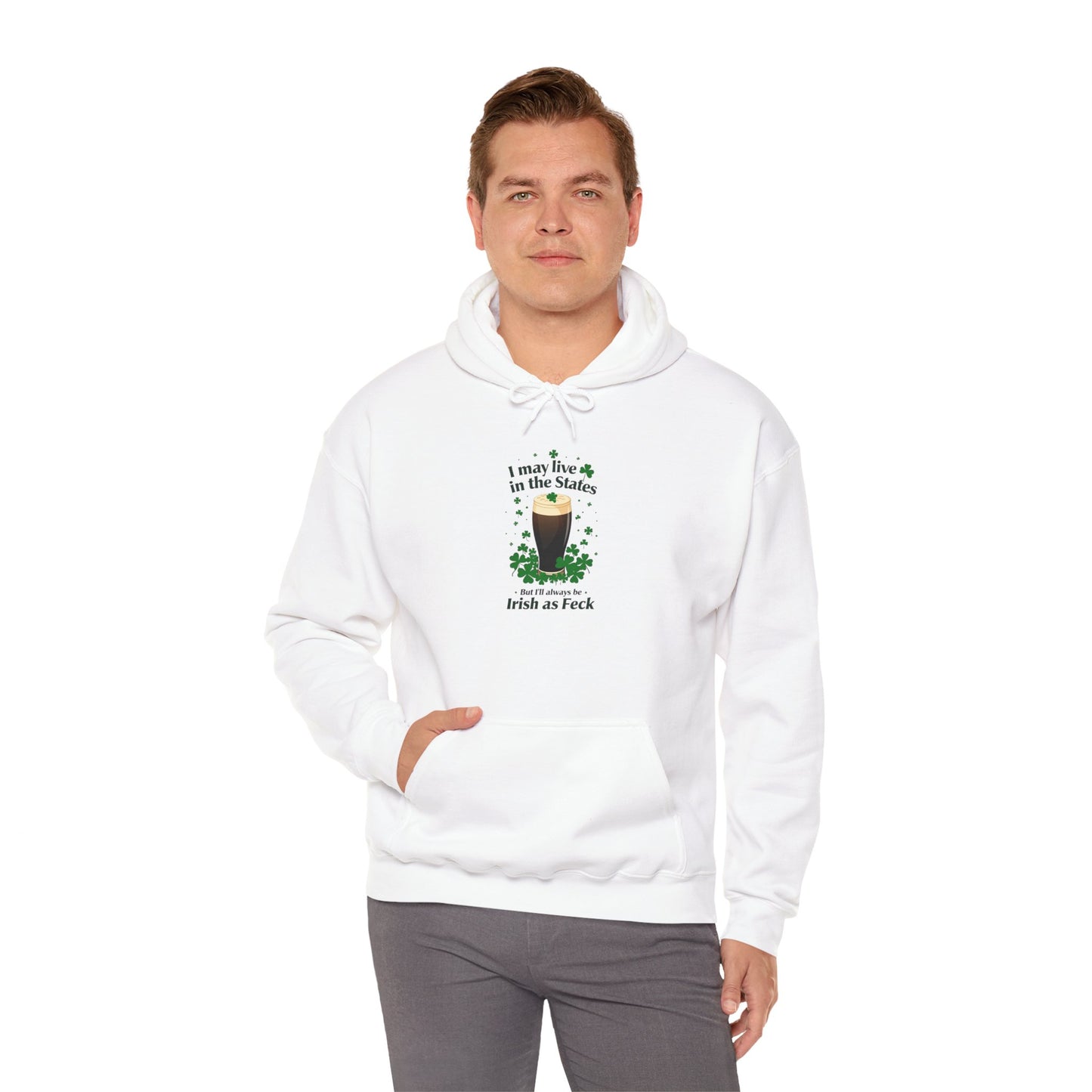 Funny St. Patricks Day Hoodie - "I may live in the States. But ill always be Irish as Feck"