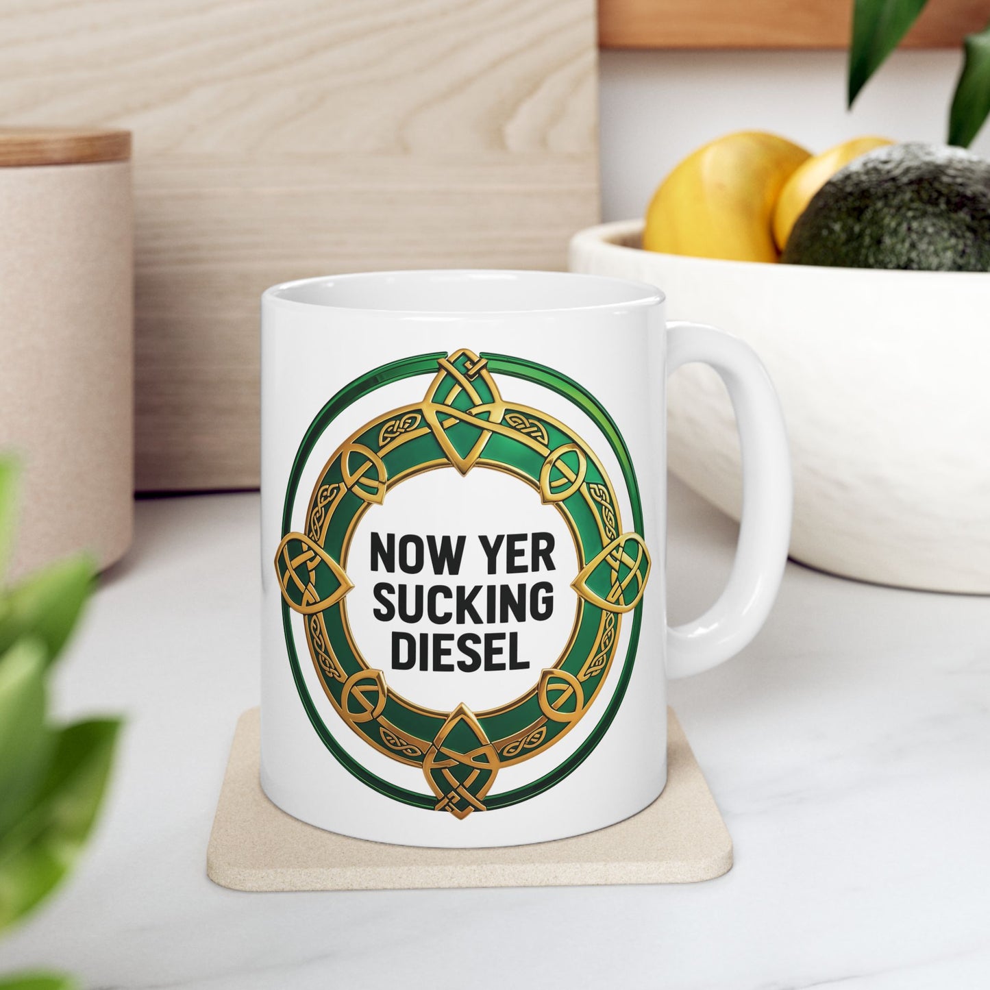 "Now Yer Sucking Diesel" - Funny Irish Mug