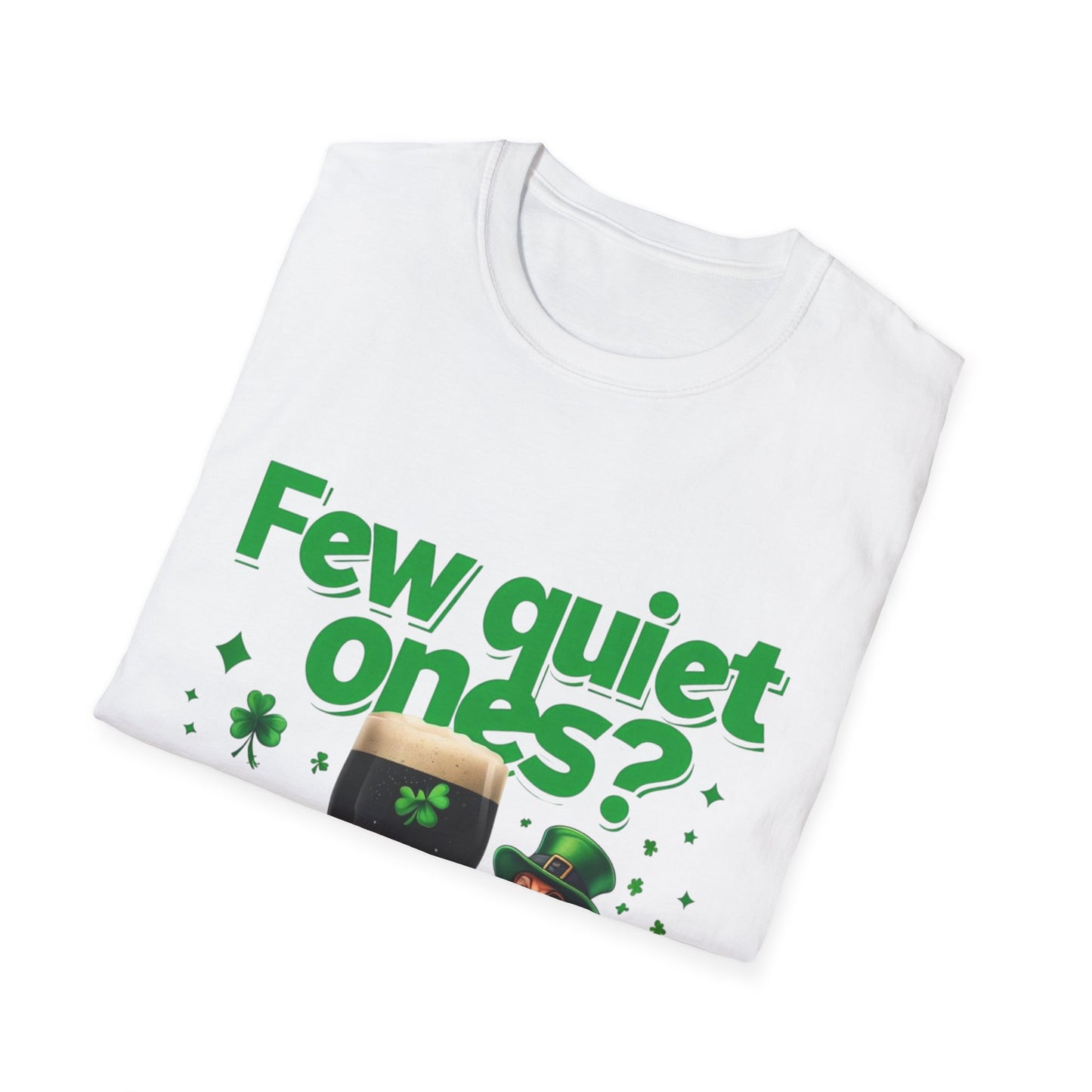 St. Patrick's Day Fun T-Shirt - "Few Quiet Ones?" Graphic Tee