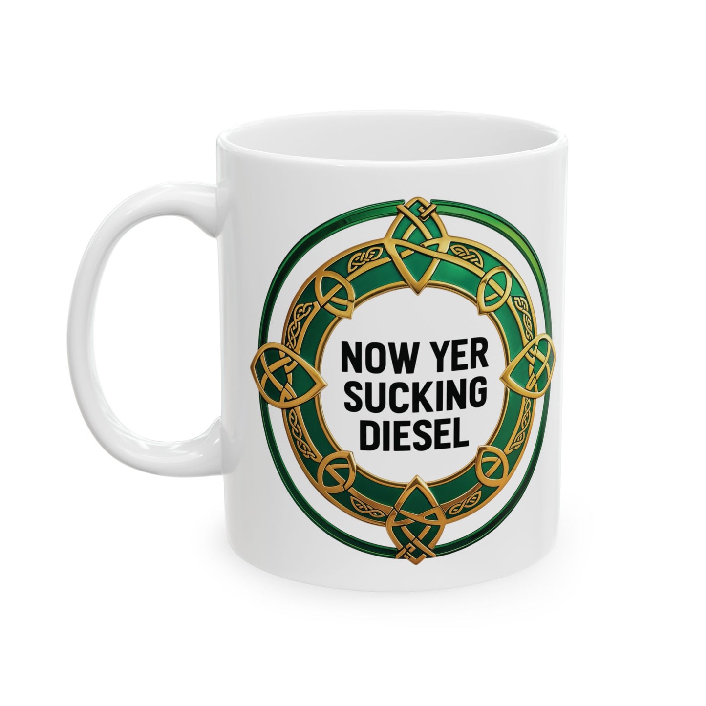 "Now Yer Sucking Diesel" - Funny Irish Mug